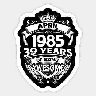 April 1985 39 Years Of Being Awesome 39th Birthday Sticker